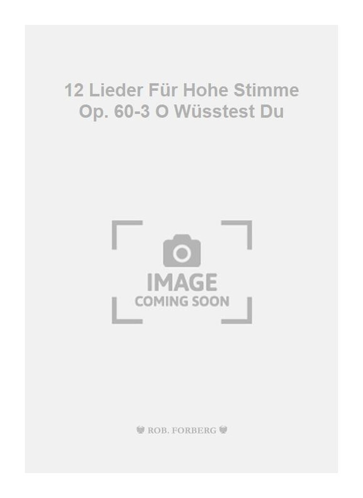 12 Lieder Für Hohe Stimme Op. 60-3 O Wüsstest Du